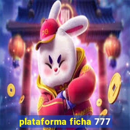 plataforma ficha 777